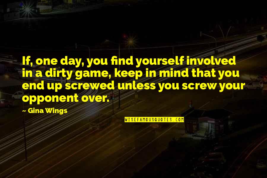 No More Mind Games Quotes By Gina Wings: If, one day, you find yourself involved in