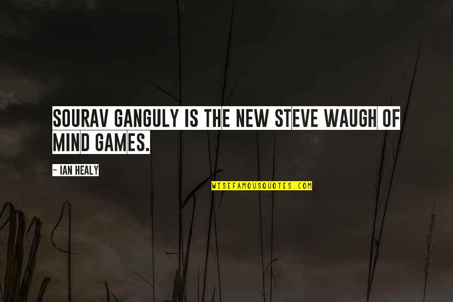 No More Mind Games Quotes By Ian Healy: Sourav Ganguly is the new Steve Waugh of