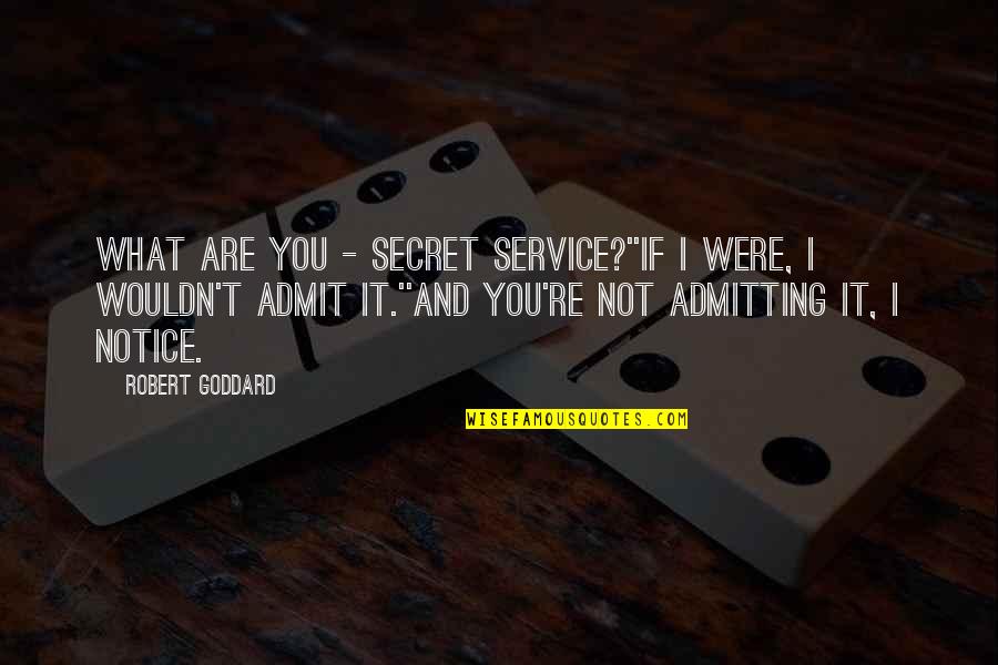 No More Mind Games Quotes By Robert Goddard: What are you - Secret Service?''If I were,