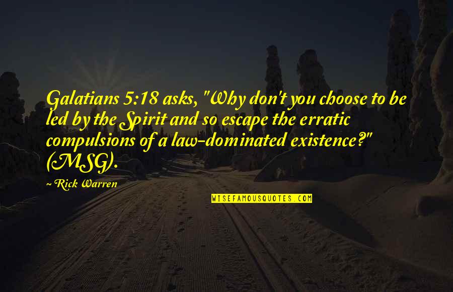 No More Msg Quotes By Rick Warren: Galatians 5:18 asks, "Why don't you choose to