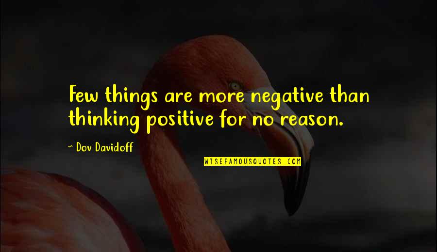 No More Negative Quotes By Dov Davidoff: Few things are more negative than thinking positive