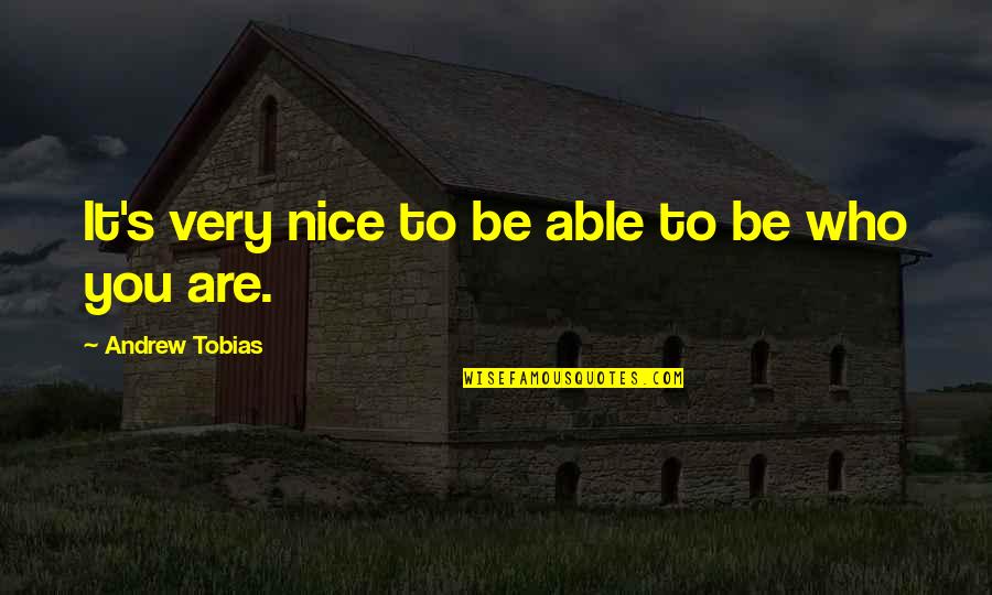 No More Nice Quotes By Andrew Tobias: It's very nice to be able to be