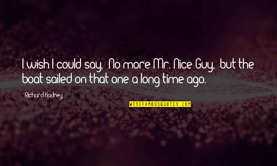 No More Nice Quotes By Richard Kadrey: I wish I could say, "No more Mr.