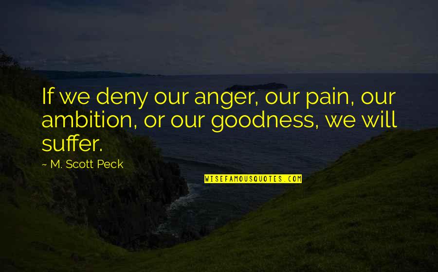 No More Pain And Suffering Quotes By M. Scott Peck: If we deny our anger, our pain, our