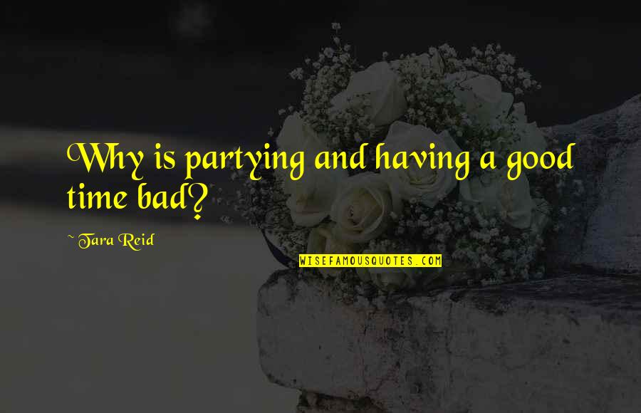 No More Partying Quotes By Tara Reid: Why is partying and having a good time