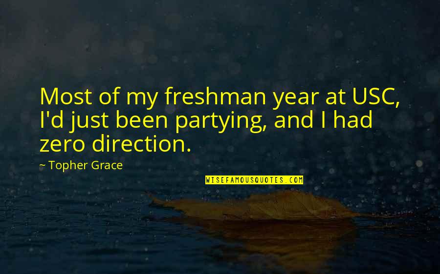 No More Partying Quotes By Topher Grace: Most of my freshman year at USC, I'd