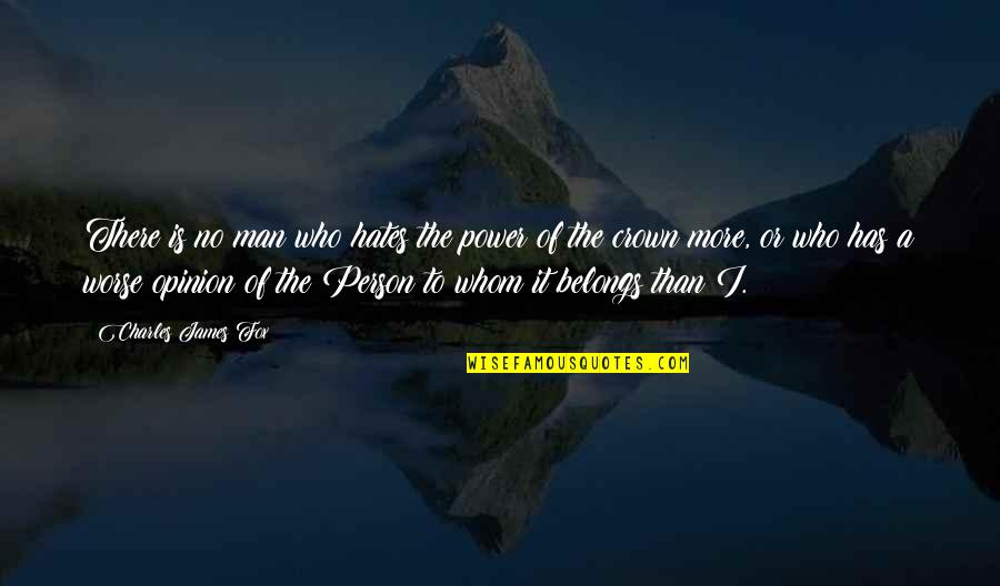No More Person Quotes By Charles James Fox: There is no man who hates the power No More Person Quotes By Charles James Fox: There is no man who hates the power