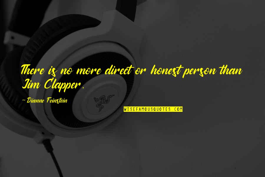 No More Person Quotes By Dianne Feinstein: There is no more direct or honest person No More Person Quotes By Dianne Feinstein: There is no more direct or honest person