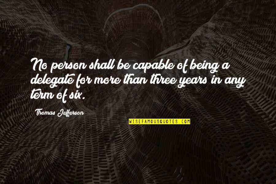 No More Person Quotes By Thomas Jefferson: No person shall be capable of being a No More Person Quotes By Thomas Jefferson: No person shall be capable of being a