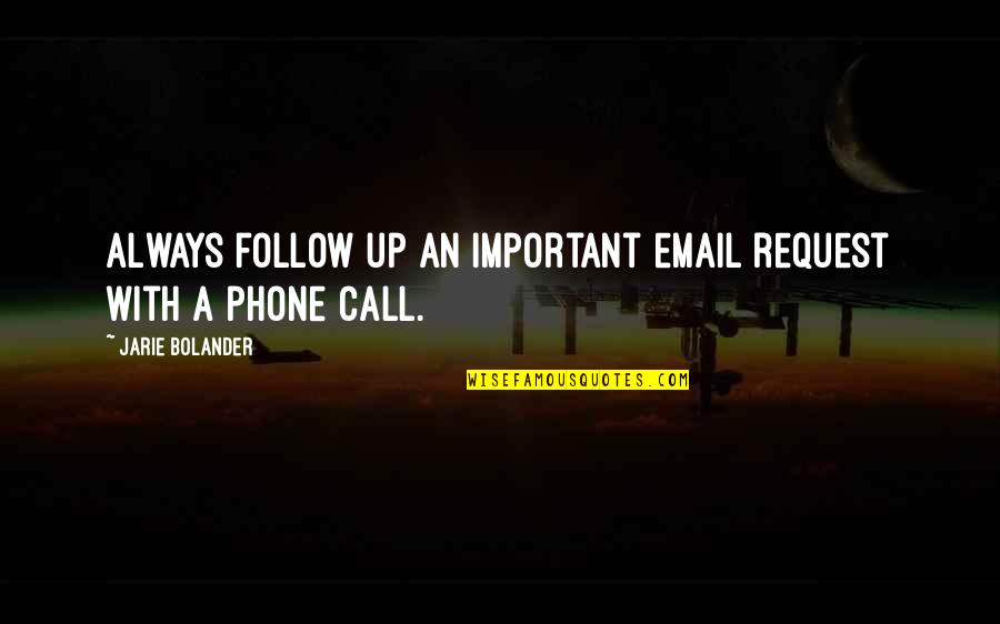 No More Phone Quotes By Jarie Bolander: Always follow up an important email request with No More Phone Quotes By Jarie Bolander: Always follow up an important email request with
