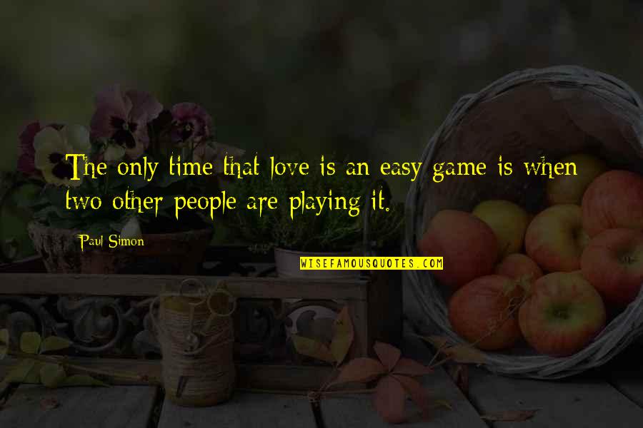 No More Playing Games Quotes By Paul Simon: The only time that love is an easy