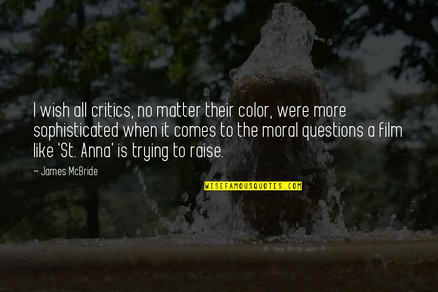 No More Questions Quotes By James McBride: I wish all critics, no matter their color,