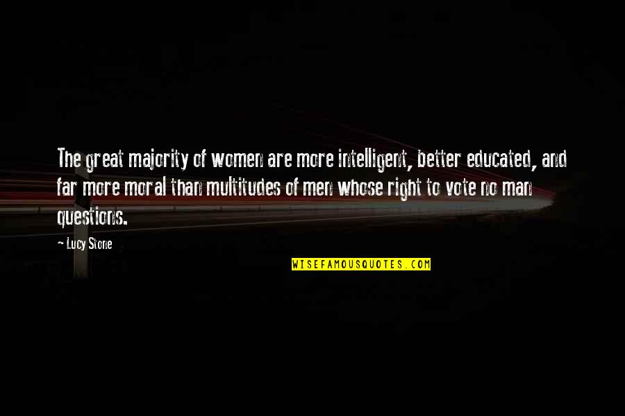 No More Questions Quotes By Lucy Stone: The great majority of women are more intelligent,