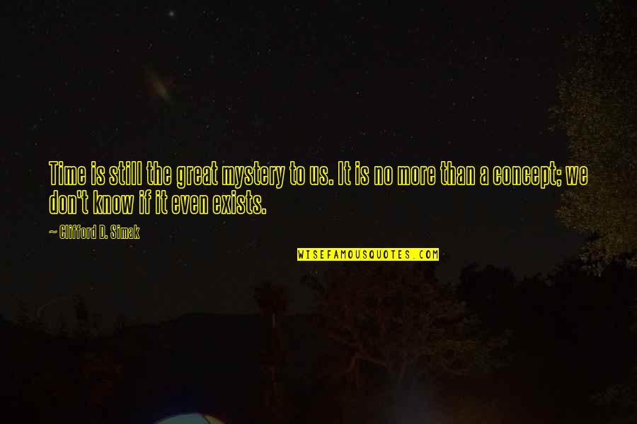 No More Quotes By Clifford D. Simak: Time is still the great mystery to us.