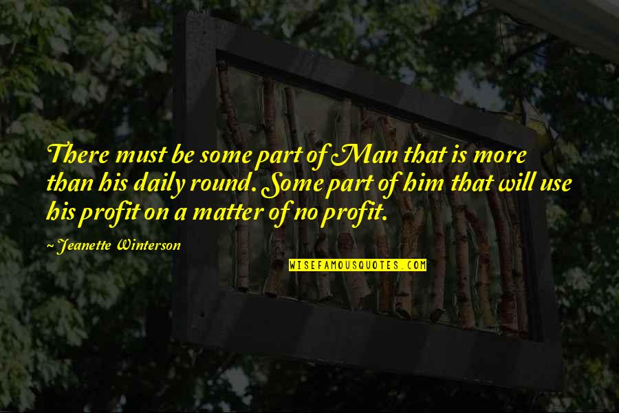 No More Quotes By Jeanette Winterson: There must be some part of Man that