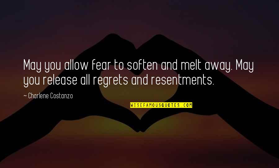 No More Regrets Quotes By Charlene Costanzo: May you allow fear to soften and melt