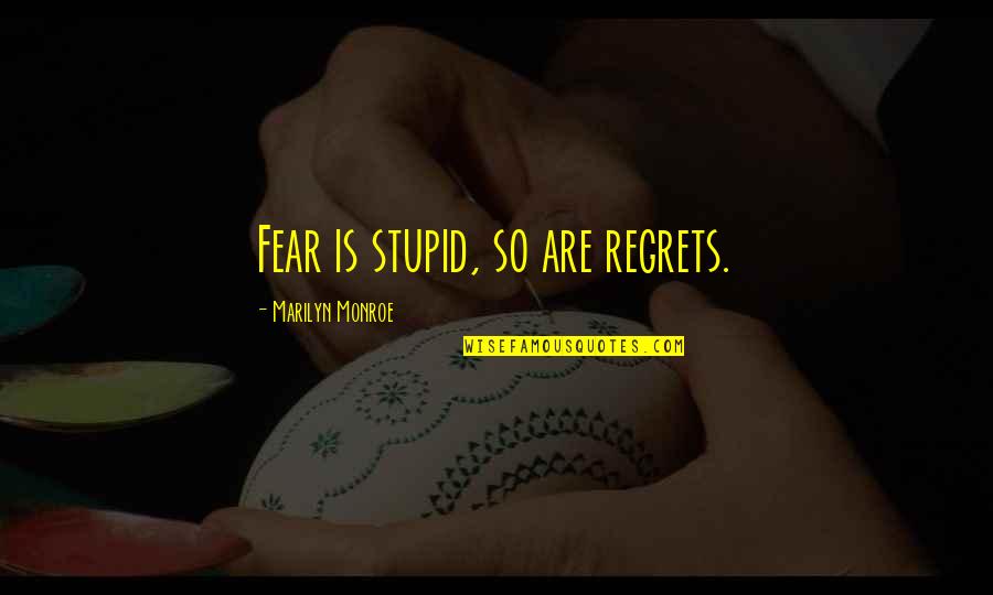 No More Regrets Quotes By Marilyn Monroe: Fear is stupid, so are regrets.