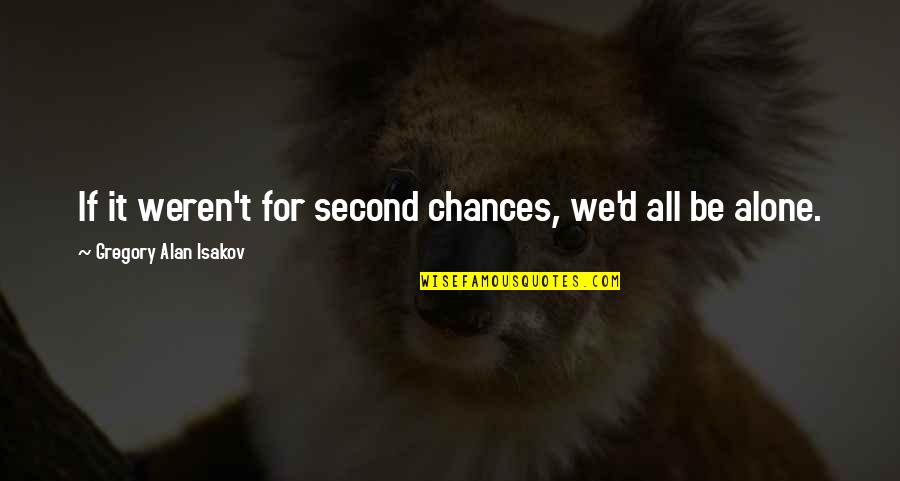 No More Second Chances Quotes By Gregory Alan Isakov: If it weren't for second chances, we'd all