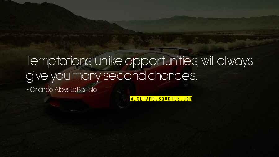 No More Second Chances Quotes By Orlando Aloysius Battista: Temptations, unlike opportunities, will always give you many