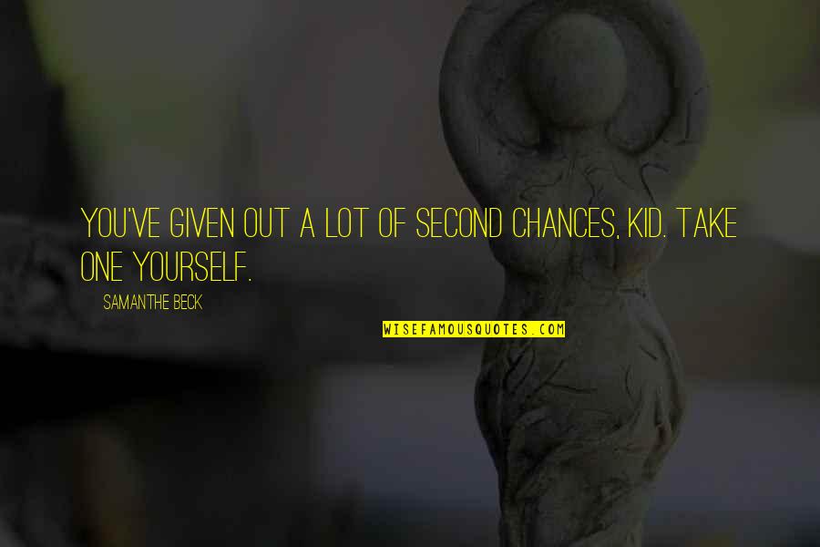 No More Second Chances Quotes By Samanthe Beck: You've given out a lot of second chances,