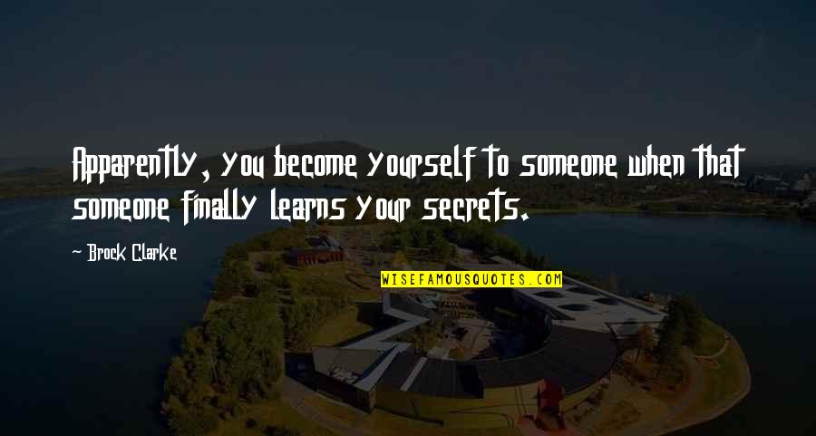 No More Secrets Quotes By Brock Clarke: Apparently, you become yourself to someone when that