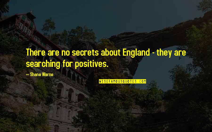 No More Secrets Quotes By Shane Warne: There are no secrets about England - they