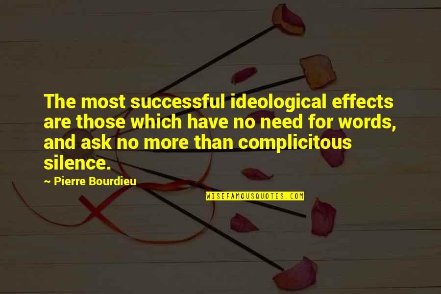No More Silence Quotes By Pierre Bourdieu: The most successful ideological effects are those which