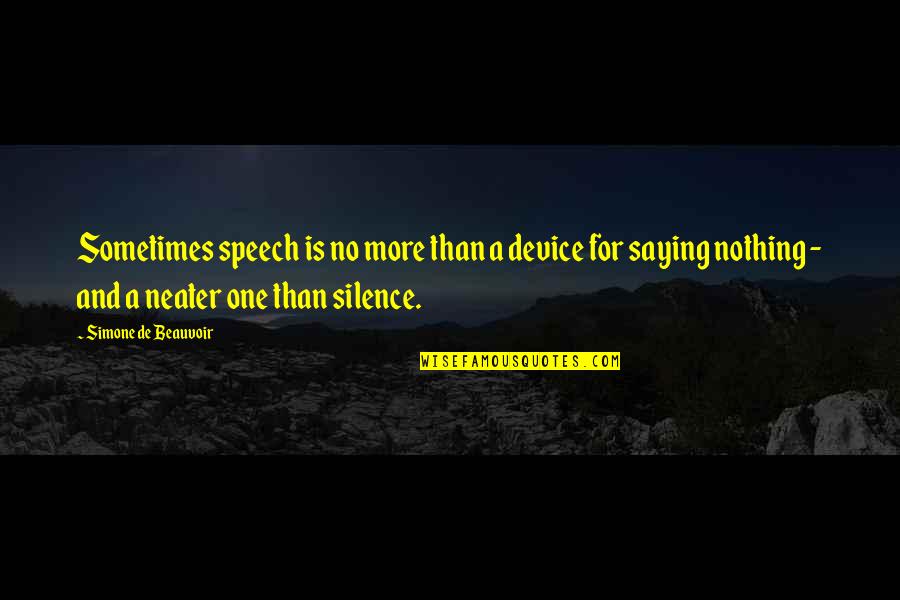 No More Silence Quotes By Simone De Beauvoir: Sometimes speech is no more than a device