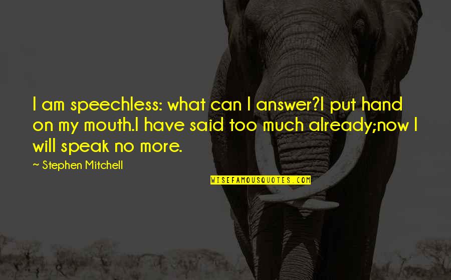 No More Silence Quotes By Stephen Mitchell: I am speechless: what can I answer?I put