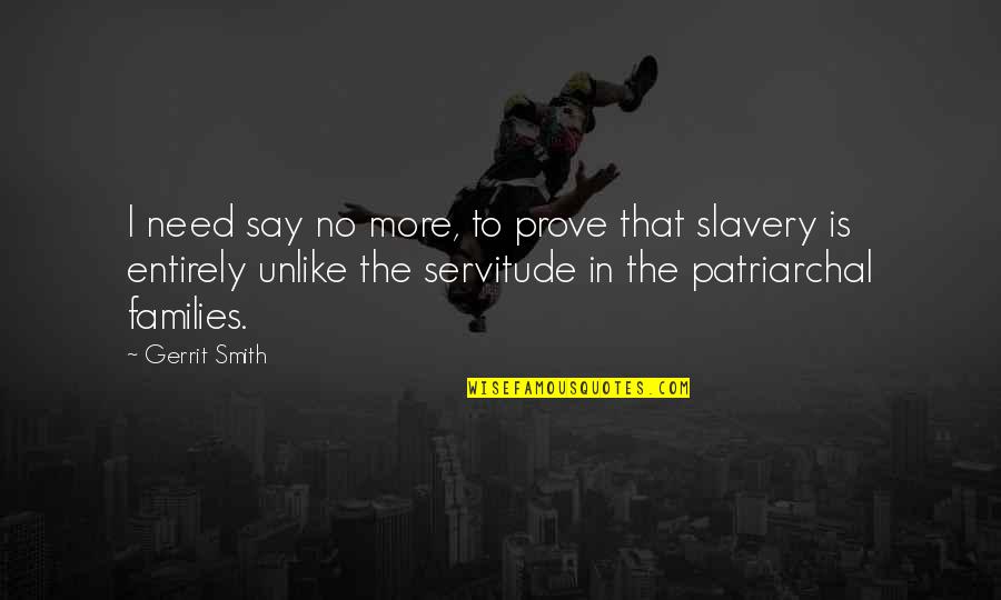 No More Slavery Quotes By Gerrit Smith: I need say no more, to prove that