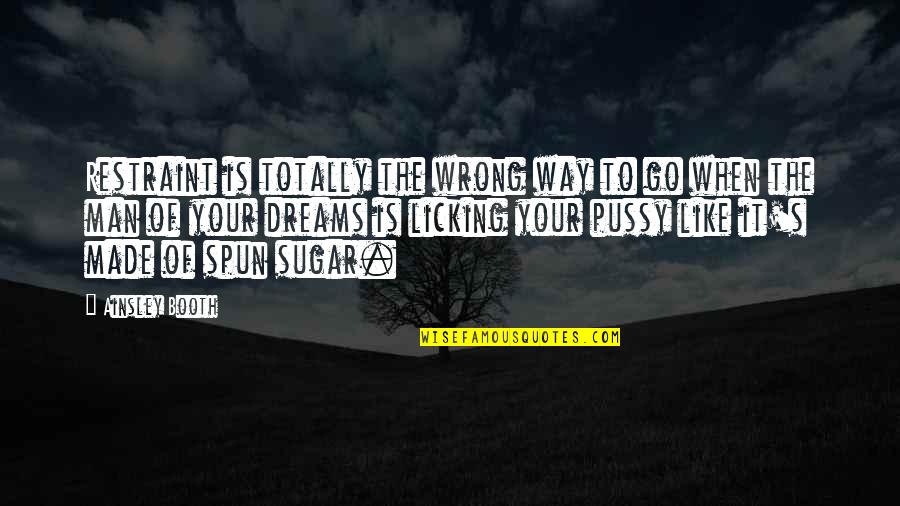 No More Sugar Quotes By Ainsley Booth: Restraint is totally the wrong way to go