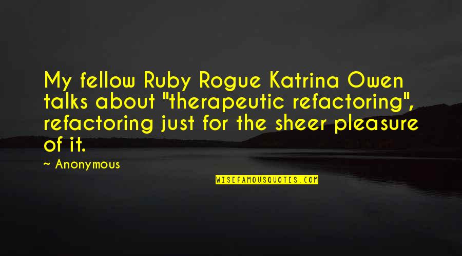 No More Talks Quotes By Anonymous: My fellow Ruby Rogue Katrina Owen talks about