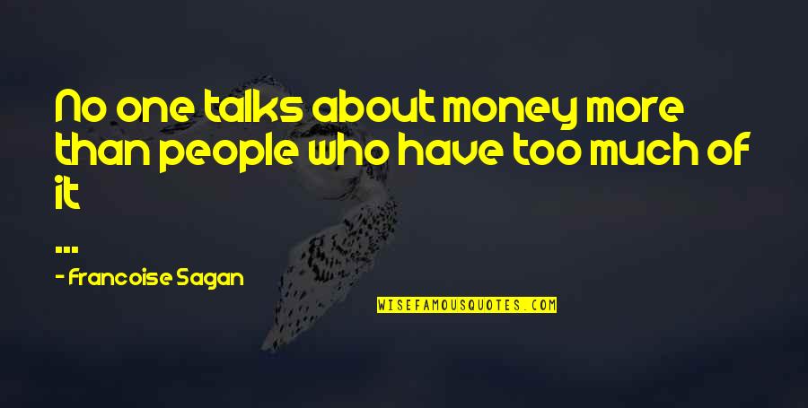 No More Talks Quotes By Francoise Sagan: No one talks about money more than people