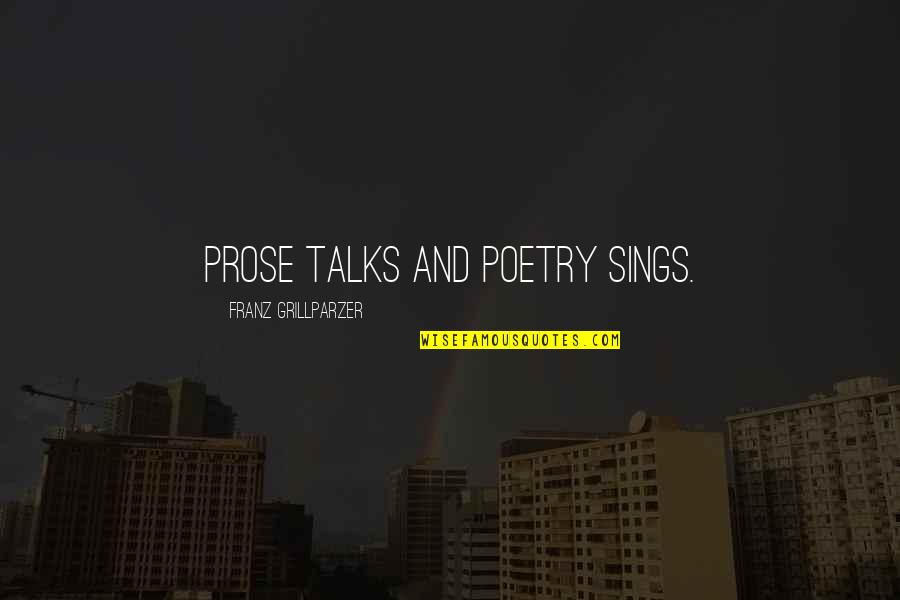 No More Talks Quotes By Franz Grillparzer: Prose talks and poetry sings.