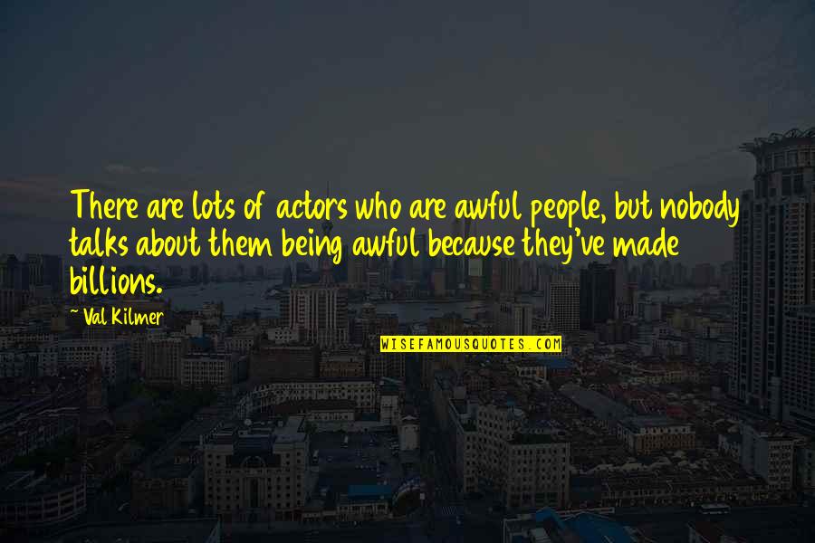 No More Talks Quotes By Val Kilmer: There are lots of actors who are awful