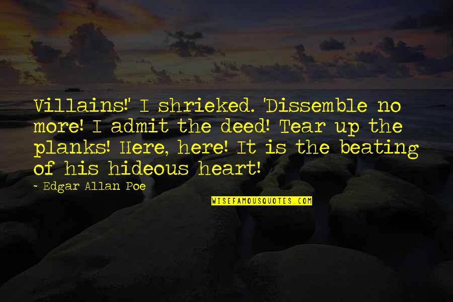 No More Tear Quotes By Edgar Allan Poe: Villains!' I shrieked. 'Dissemble no more! I admit