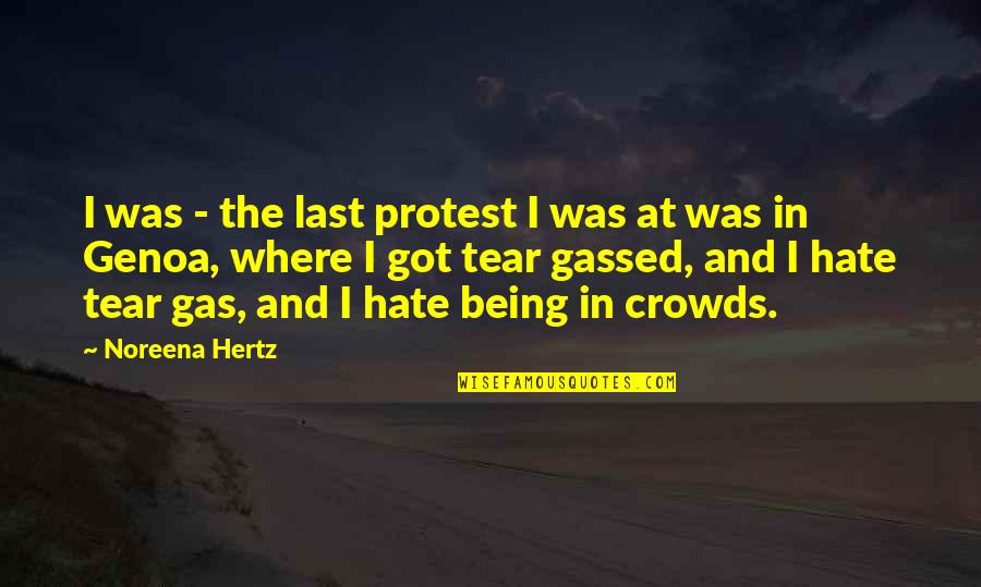 No More Tear Quotes By Noreena Hertz: I was - the last protest I was