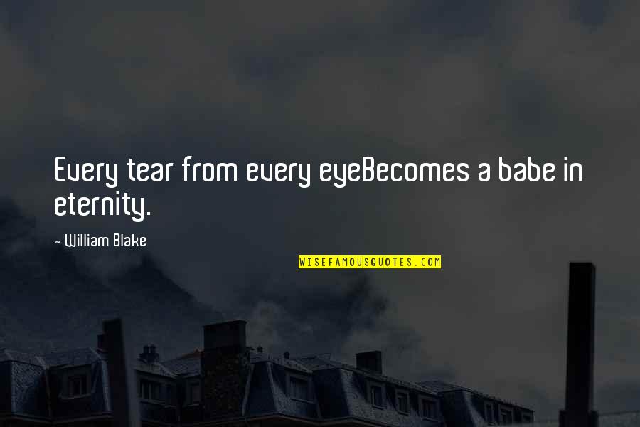 No More Tears For You Quotes By William Blake: Every tear from every eyeBecomes a babe in