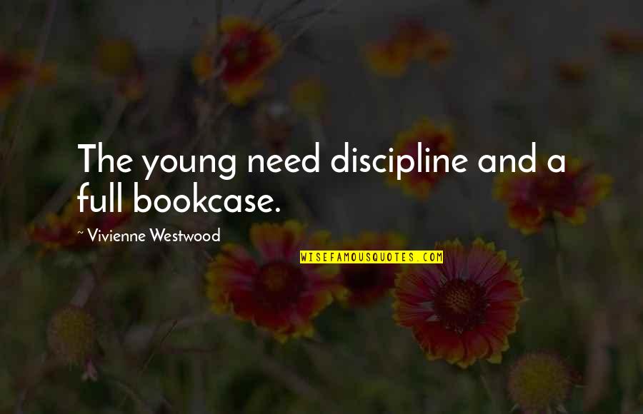 No More Tears Left To Cry Quotes By Vivienne Westwood: The young need discipline and a full bookcase.