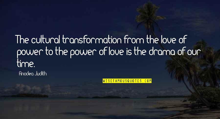 No More Time For Drama Quotes By Anodea Judith: The cultural transformation from the love of power