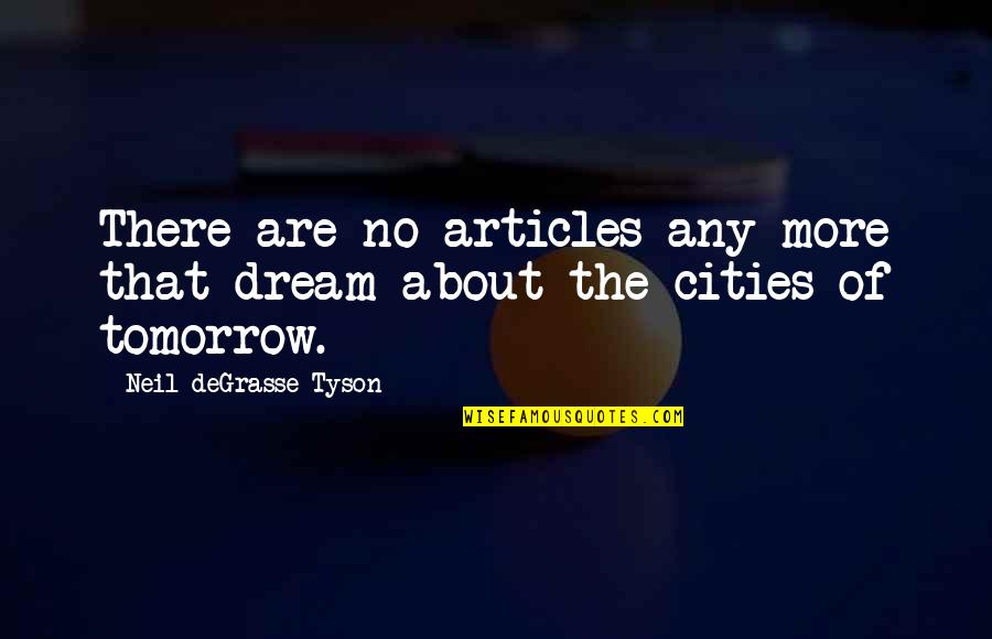 No More Tomorrow Quotes By Neil DeGrasse Tyson: There are no articles any more that dream
