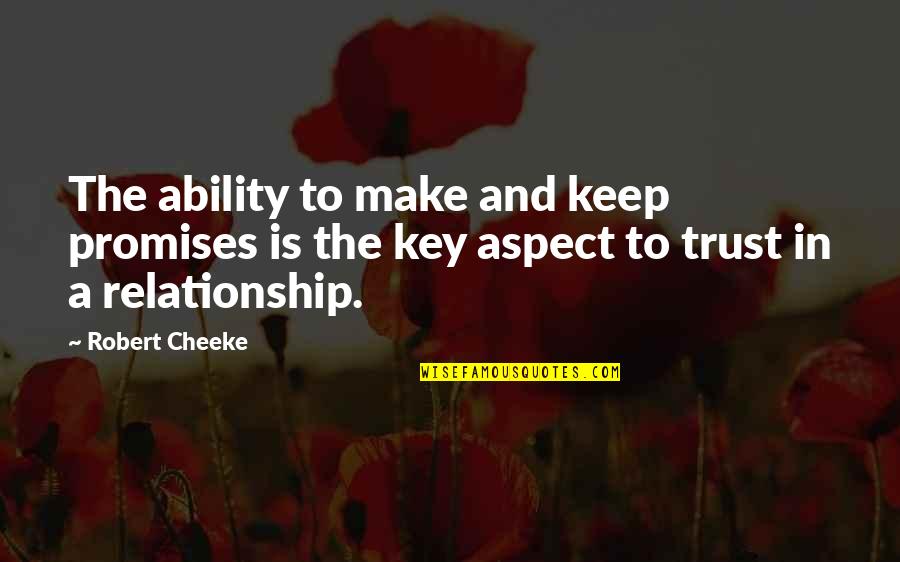 No More Trust In Relationship Quotes By Robert Cheeke: The ability to make and keep promises is