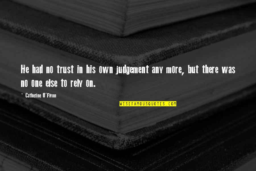 No More Trust Quotes By Catherine O'Flynn: He had no trust in his own judgement
