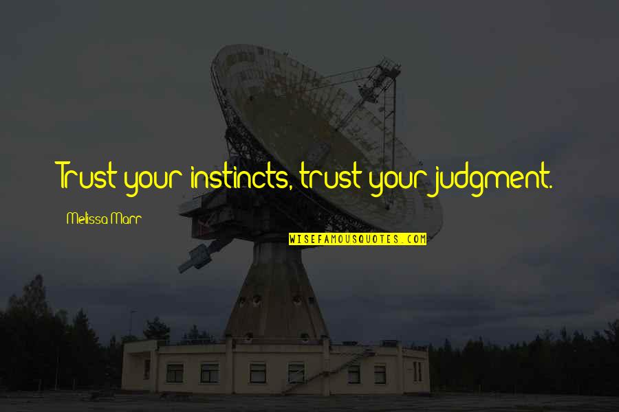 No More Trust Quotes By Melissa Marr: Trust your instincts, trust your judgment.