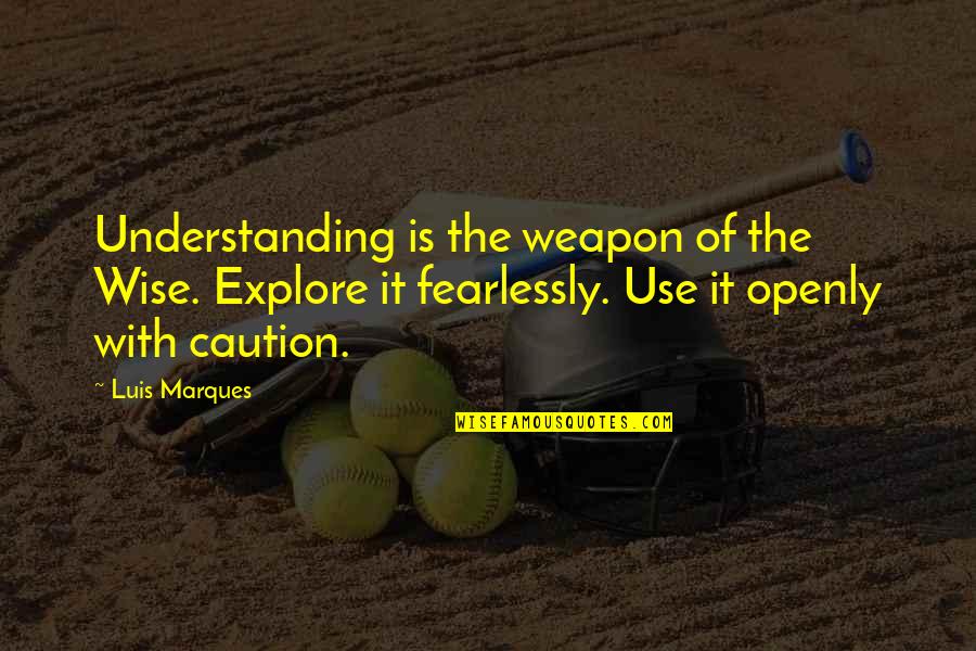 No More Understanding Quotes By Luis Marques: Understanding is the weapon of the Wise. Explore