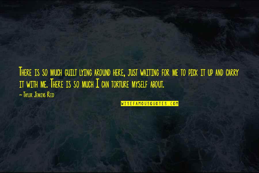 No More Waiting Quotes By Taylor Jenkins Reid: There is so much guilt lying around here,