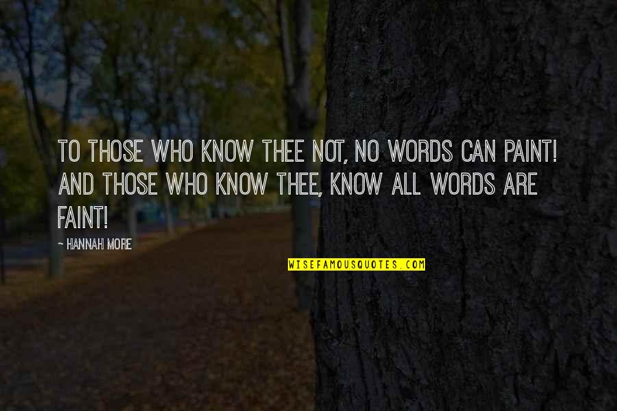 No More Words Quotes By Hannah More: To those who know thee not, no words