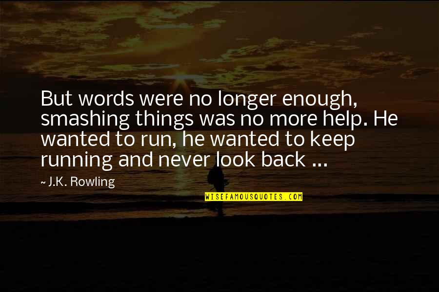 No More Words Quotes By J.K. Rowling: But words were no longer enough, smashing things