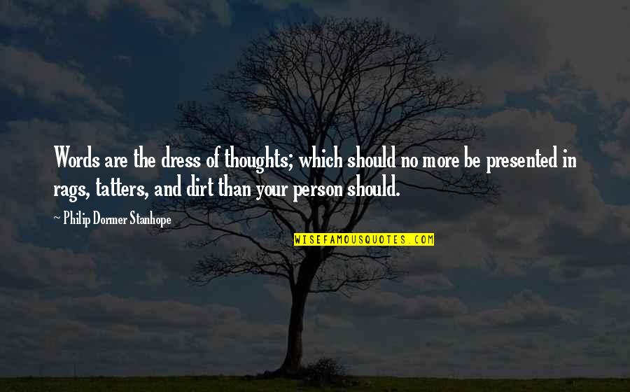 No More Words Quotes By Philip Dormer Stanhope: Words are the dress of thoughts; which should