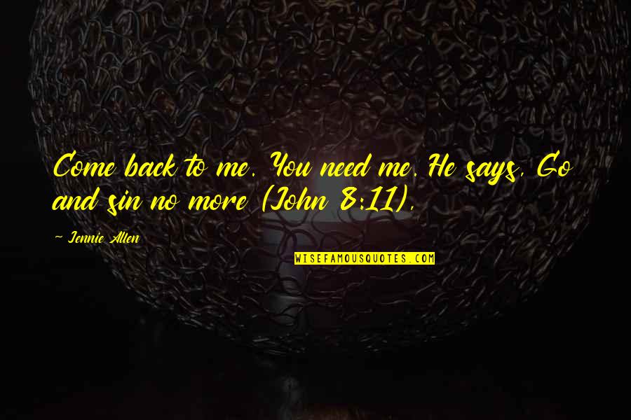 No More You And Me Quotes By Jennie Allen: Come back to me. You need me. He